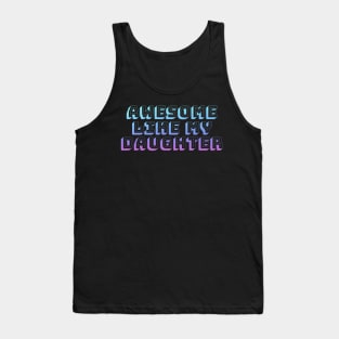 Awesome like my daughter Tank Top